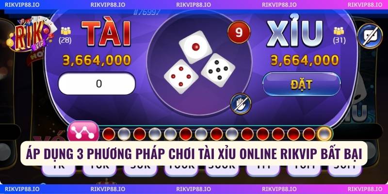 Áp dụng 3 phương pháp chơi tài xỉu online Rikvip bất bại
