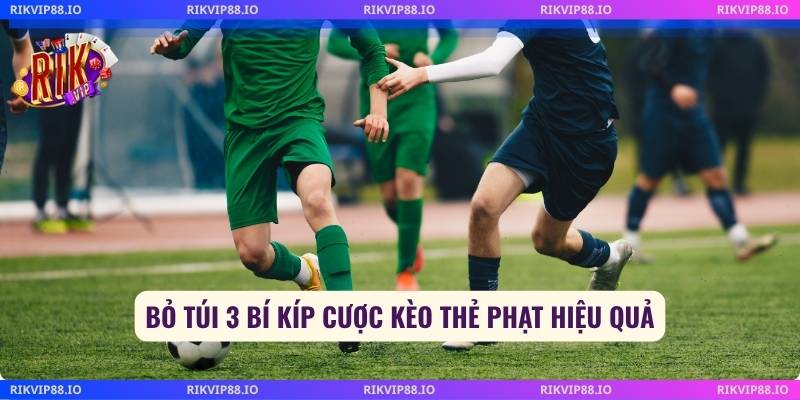 Bỏ túi 3 bí kíp cược kèo thẻ phạt hiệu quả