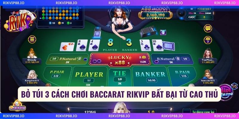Bỏ túi 3 cách chơi baccarat Rikvip bất bại từ cao thủ