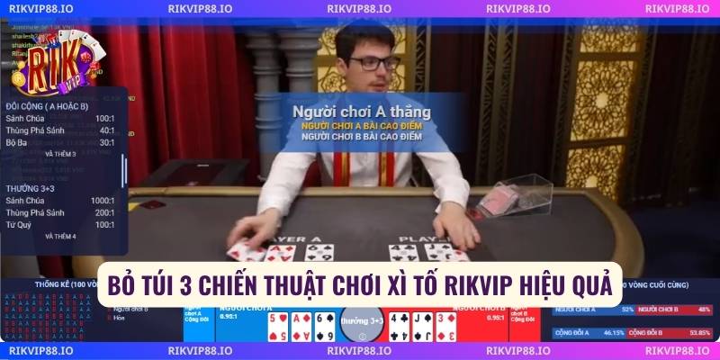 Bỏ túi 3 chiến thuật chơi xì tố Rikvip hiệu quả