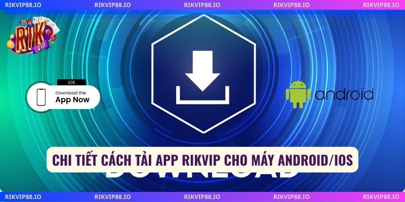 Chi tiết cách tải app Rikvip cho máy Android/IOS