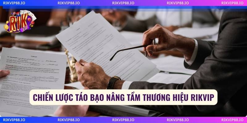 Chiến lược táo bạo nâng tầm thương hiệu Rikvip