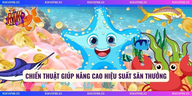 Chiến thuật giúp nâng cao hiệu suất săn thưởng