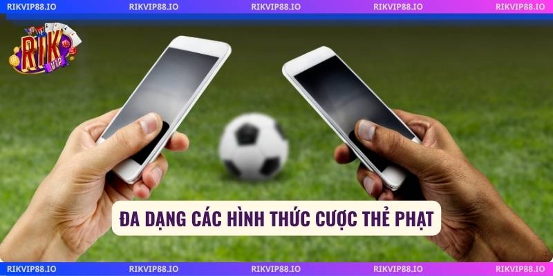 Đa dạng các hình thức cược thẻ phạt