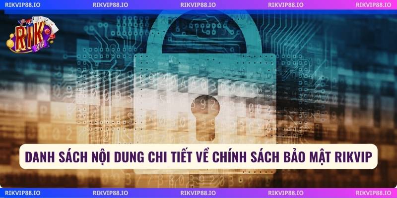 Danh sách nội dung chi tiết về chính sách bảo mật Rikvip