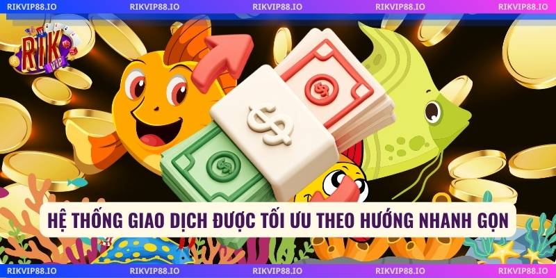 Hệ thống giao dịch được tối ưu theo hướng nhanh gọn