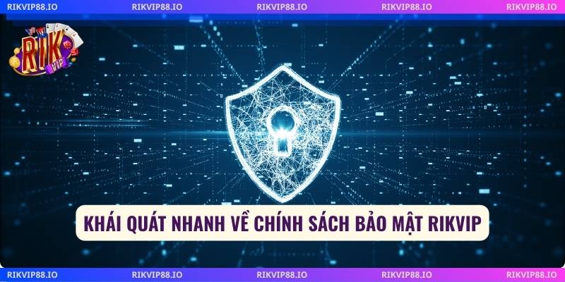 Khái quát nhanh về chính sách bảo mật Rikvip