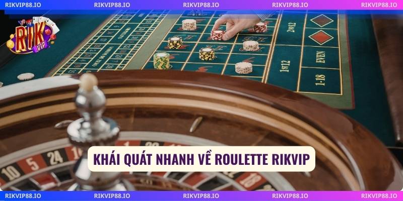 Khái quát nhanh về roulette Rikvip