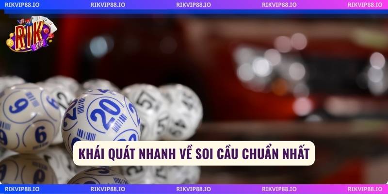 Khái quát nhanh về soi cầu chuẩn nhất