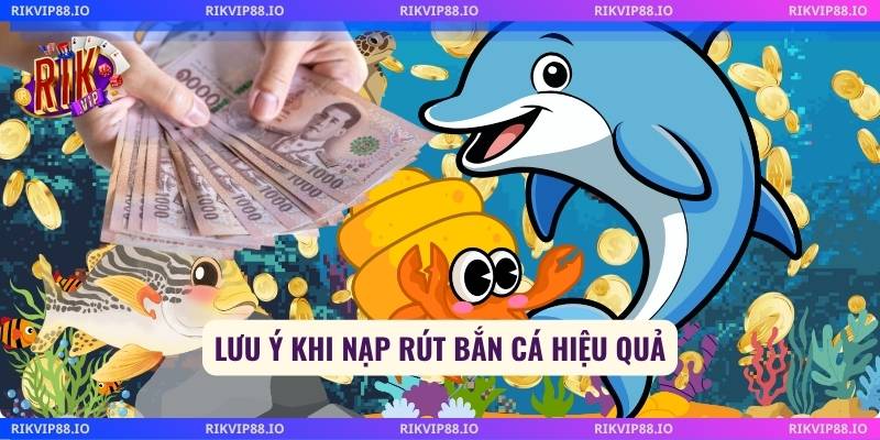 Lưu ý khi nạp rút bắn cá hiệu quả