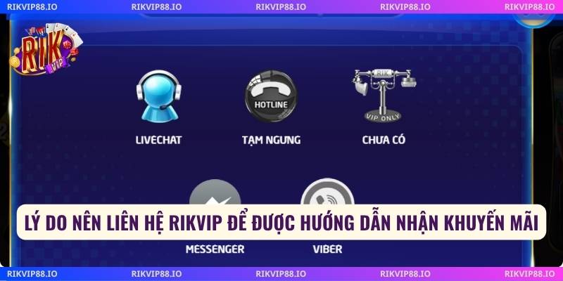 Lý do nên liên hệ Rikvip để được hướng dẫn nhận khuyến mãi