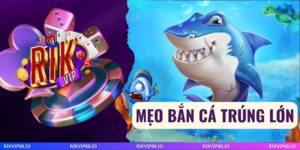 Mẹo Bắn Cá Trúng Lớn