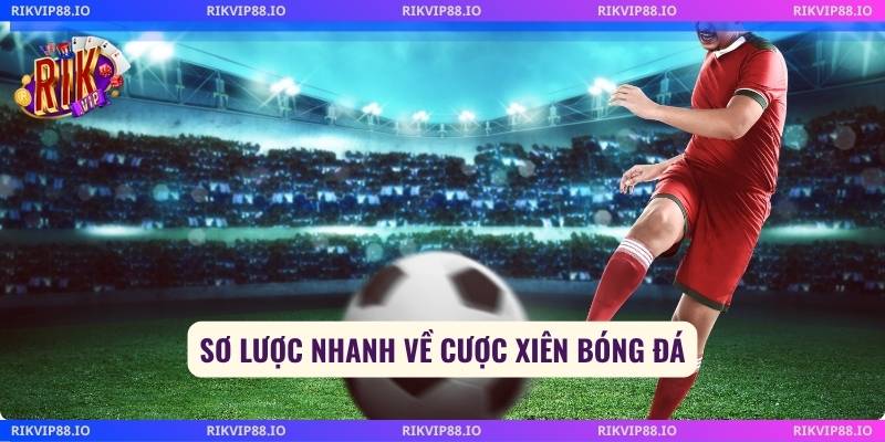 Sơ lược nhanh về cược xiên bóng đá