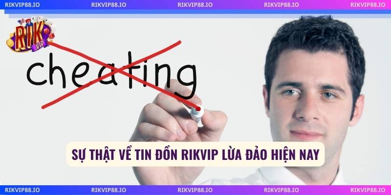 Sự thật về tin đồn Rikvip lừa đảo hiện nay