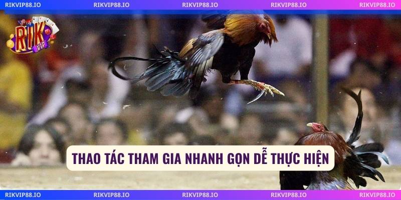 Thao tác tham gia nhanh gọn dễ thực hiện