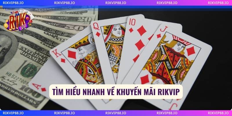 Tìm hiểu nhanh về khuyến Mãi Rikvip