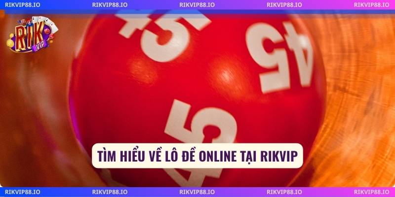 Tìm hiểu về lô đề online tại Rikvip