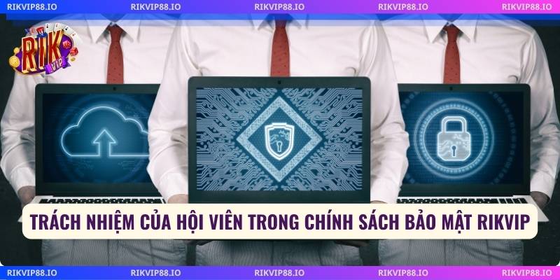 Trách nhiệm của hội viên trong chính sách bảo mật Rikvip