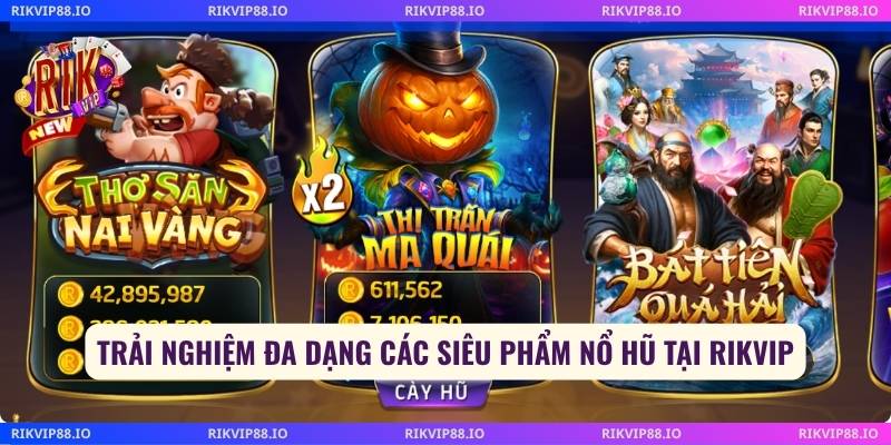 Trải nghiệm đa dạng các siêu phẩm nổ hũ tại Rikvip