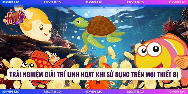 Trải nghiệm giải trí linh hoạt khi sử dụng trên mọi thiết bị