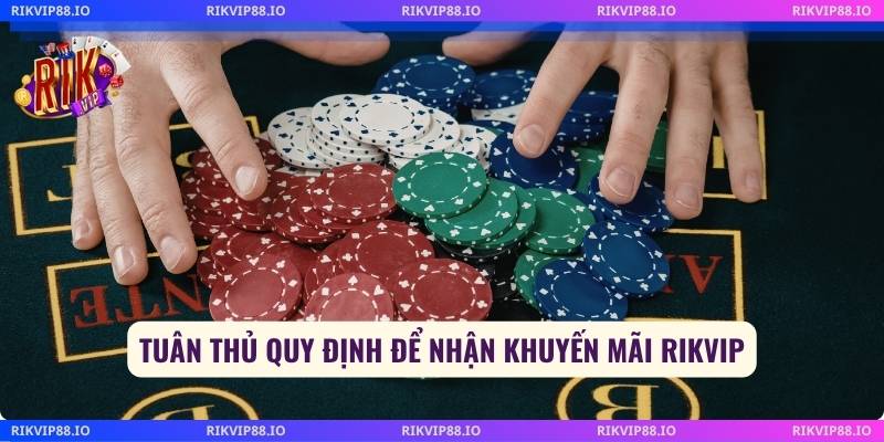 Tuân thủ quy định để nhận khuyến Mãi Rikvip